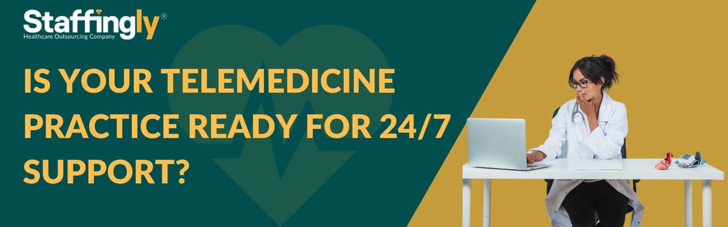 Is Your Telemedicine Practice Ready for 24/7 Support? Virtual Medical Assistant Outsourcing