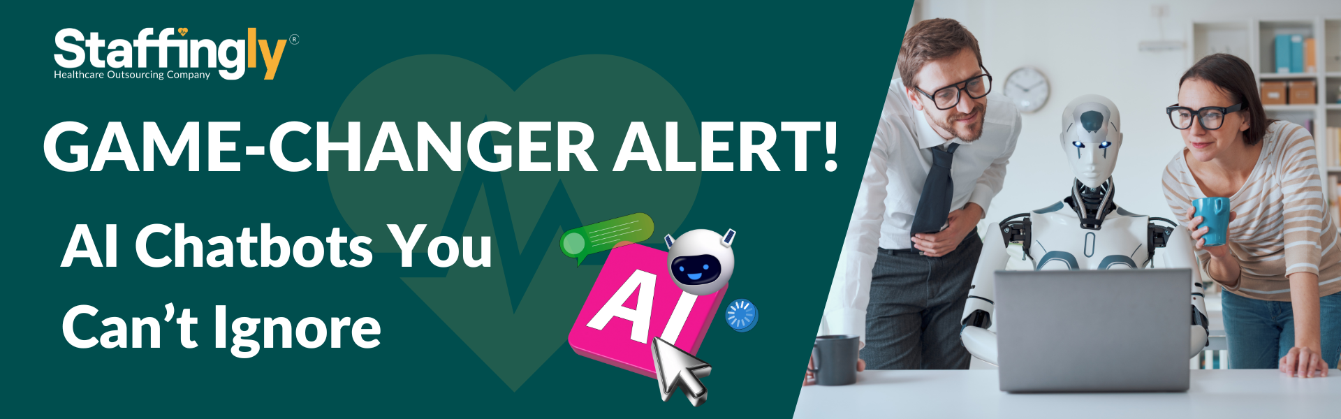 healthcare professionals interacting with an AI chatbot robot at a desk, with bold text "GAME-CHANGER ALERT! AI Chatbots You Can’t Ignore" and Staffingly branding, highlighting the integration of AI in healthcare.
