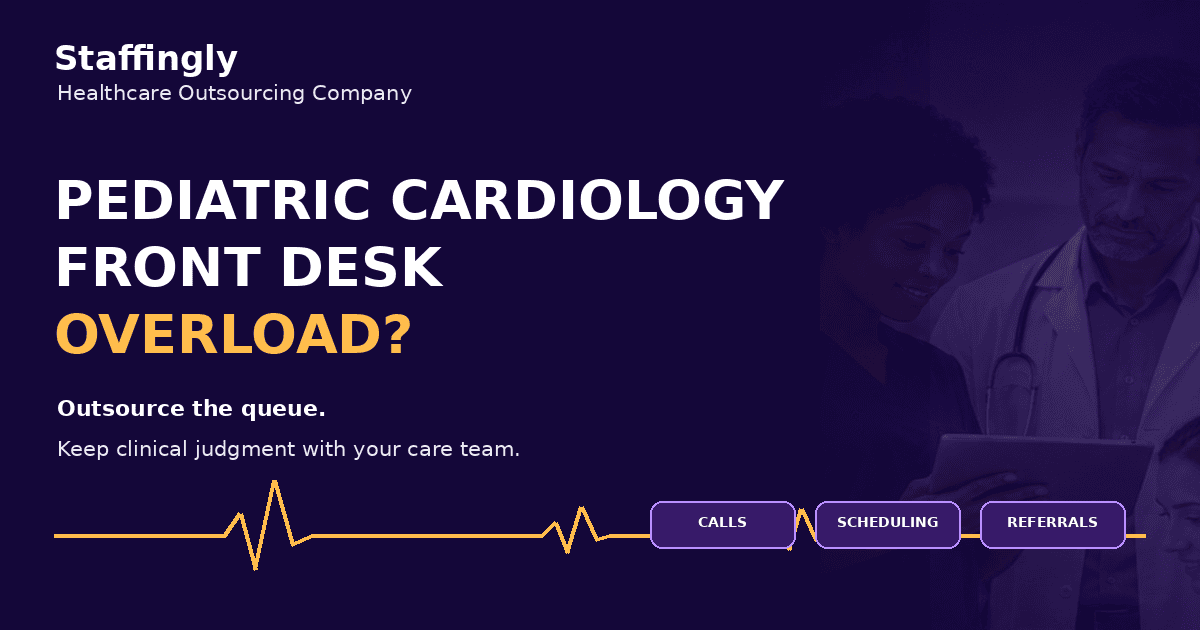Pediatric cardiology clinical team with Staffingly front desk outsourcing message